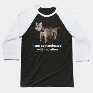 I Am Contaminated With Radiation Funny Ironic Cat Meme Baseball T-Shirt